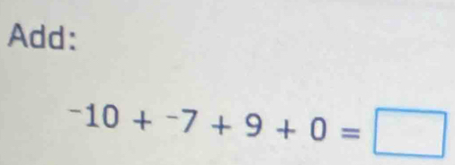 Add:
-10+^-7+9+0=□