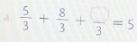  5/3 + 8/3 + □ /3 =5