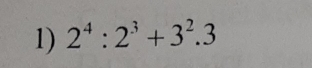 2^4:2^3+3^2.3