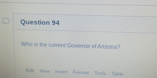 Who is the current Governor of Arizona? 
Edit View Insert Format Tools Table