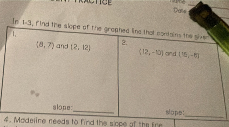 ctice
Date
In 1-3, 
find the slope of the line