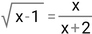 sqrt(x-1)= x/x+2 