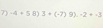 -4+5 8) 3+(-7)9).-2+-3