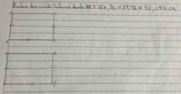 Dados doscuadrilateres dande overline AB≌ overline WX, overline BC≌ overline XY, overline CD≌ overline YZ, ∠ B≌ ∠ X,
A
t
H y