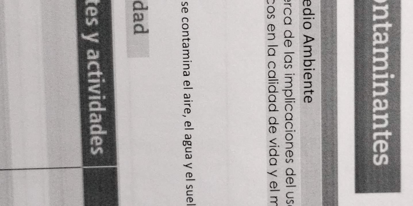 ntaminantes 
edio Ambiente 
erca de las implicaciones del usí 
cos en la calidad de vida y el m 
se contamina el aire, el agua y el suel 
dad 
t