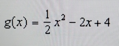 g(x)= 1/2 x^2-2x+4