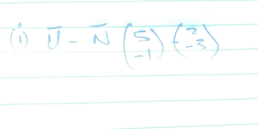 (1) U-overline Nbeginpmatrix 5 -1endpmatrix beginpmatrix 2 -3endpmatrix