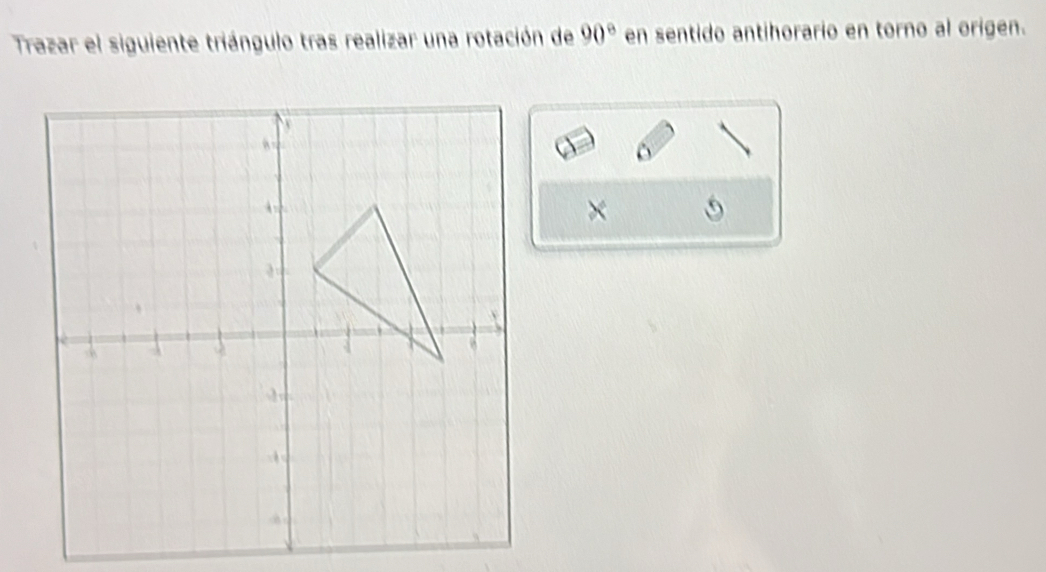 Trazar el siguiente triángulo tras realizar una rotación de 90° en sentido antihorario en torno al origen. 
×