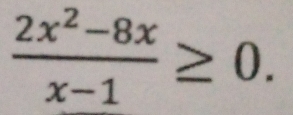  (2x^2-8x)/x-1 ≥ 0.