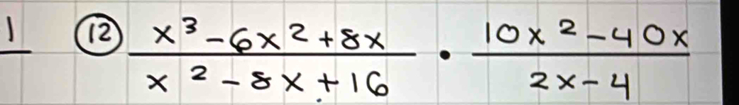 (12
 (x^3-6x^2+8x)/x^2-8x+16 ·  (10x^2-40x)/2x-4 