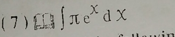 (7 ) □ ∈t π e^xdx