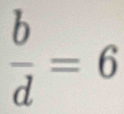  b/d =6