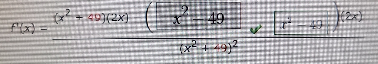 f'(x)=frac (x^2+49)(2x)-(□ x^2-49(x^2+49)^2
x^2-49)^(2x)