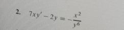 7xy'-2y=- x^2/y^6 