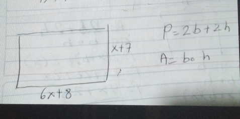 P=2b+2h
x+7
A=b_0h
6x+8