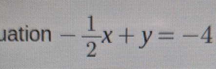 uation - 1/2 x+y=-4