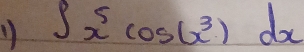 1 ∈t x^5cos (x^3)dx