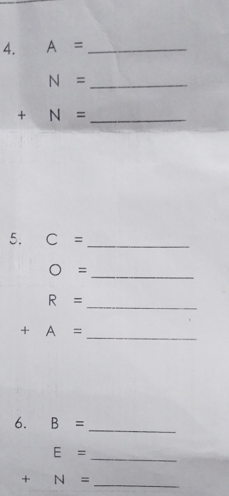 A= _
N= _ 
_ +N=
5. C= _
O=
_ 
_
R=
+A= _ 
6. B= _
E=
_
+N=
_