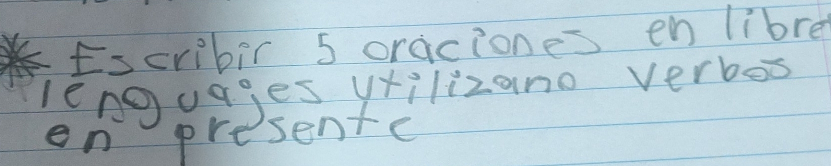 Escribir 5 oraciones en libre 
lenguages yrilizano verbos 
en presente