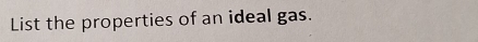 List the properties of an ideal gas.