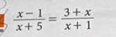  (x-1)/x+5 = (3+x)/x+1 