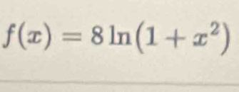 f(x)=8ln (1+x^2)