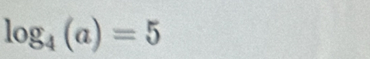 log _4(a)=5