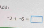 Add:
^-2+^-6=□