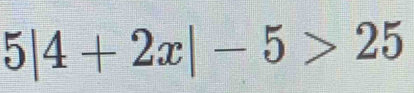 5|4+2x|-5>25