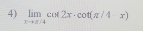 limlimits _xto π /4cot 2x· cot (π /4-x)
