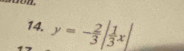 on. 
14. y=- 2/3 | 1/3 x|