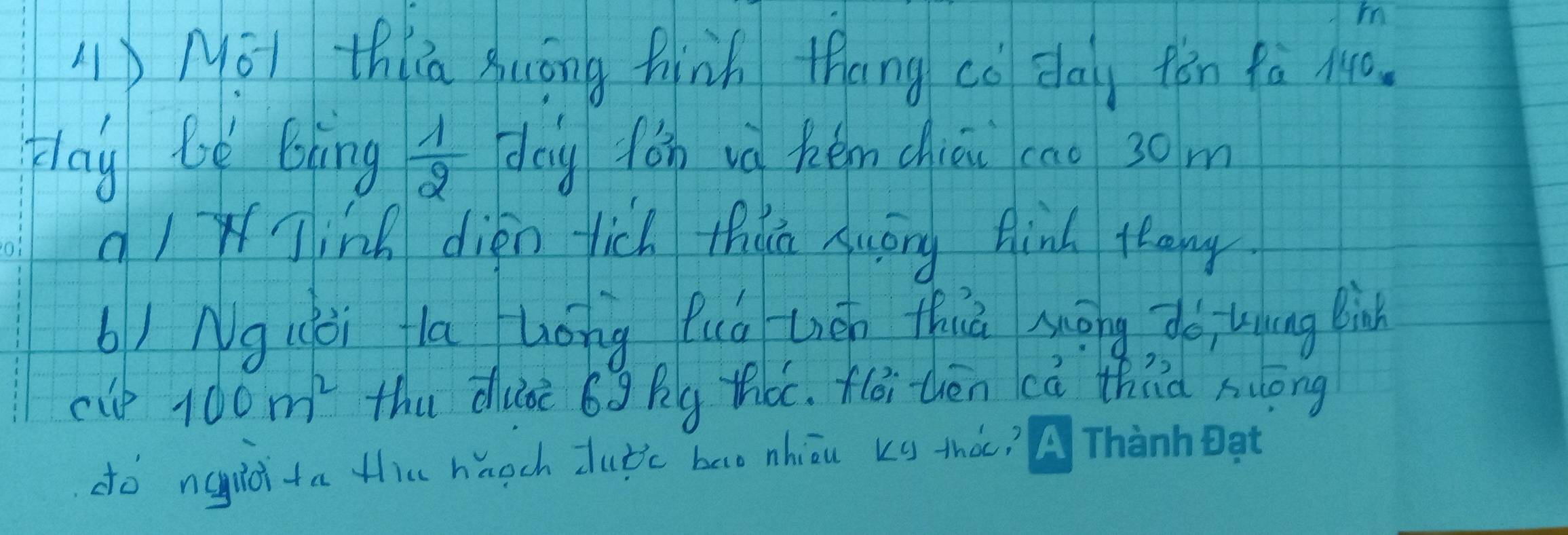 in 
L)MoI thia suóng hinh thang co day fēn fa M0. 
Hay be bing  1/2  dag fán vè hén chiái cao 30m
q Winh dien fich thiā Auōng finú flang 
b) Ng(èi la hǒng fuǒ uén thiā mōng dè; lāng liành 
cip 100m^2 thu duàè 6g Rg tóc. *(éi hēn ca thrd suōng 
do nqgid ta th hugch Jutc bao nhiāu kg thà.