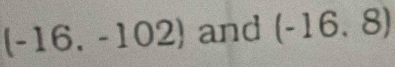 (-16.-102) and (-16,8)