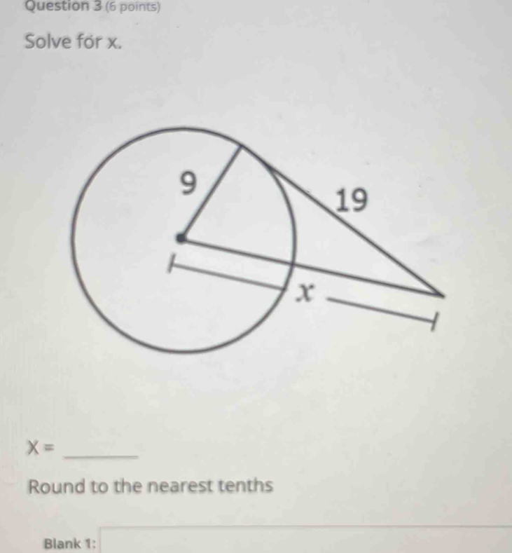 Solve for x.
X=
_ 
Round to the nearest tenths 
Blank 1: □