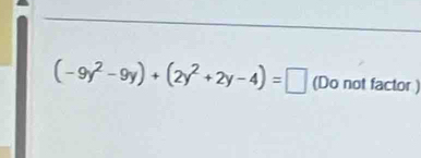 (-9y^2-9y)+(2y^2+2y-4)=□ (Do not factor )