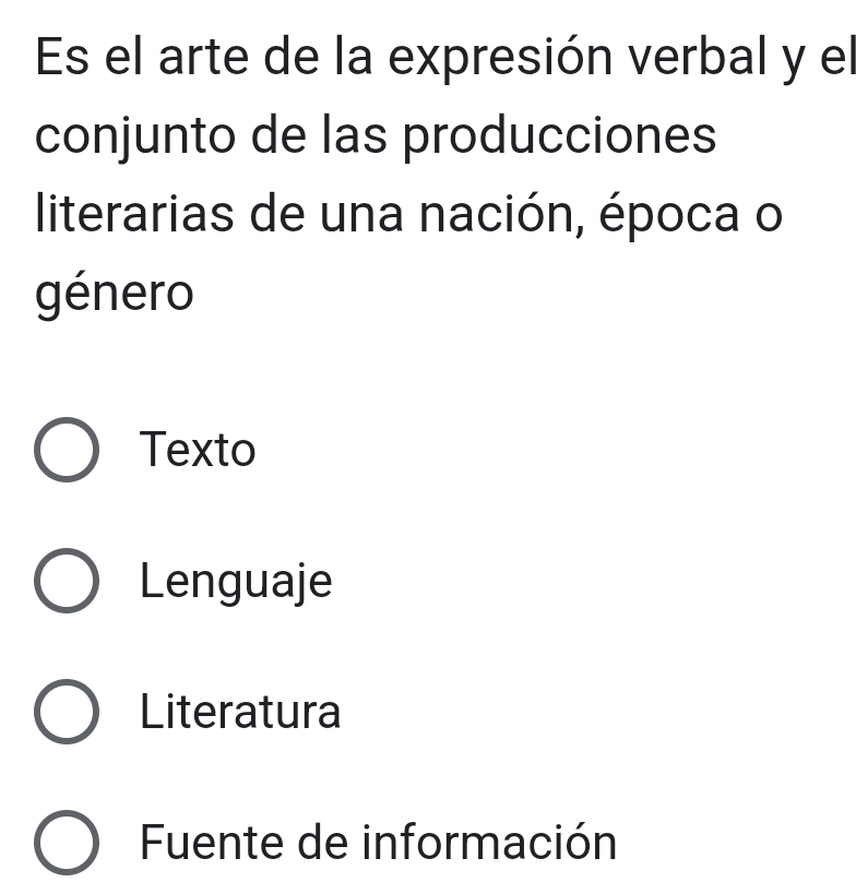 Es el arte de la expresión verbal y el
conjunto de las producciones
literarias de una nación, época o
género
Texto
Lenguaje
Literatura
Fuente de información