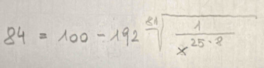 84=100-192sqrt[81](frac 1)x^(25-8)