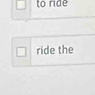 to ride 
ride the