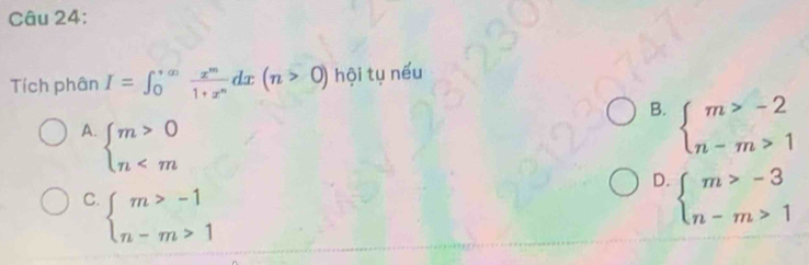 Tích phân I=∈t _0^((+∈fty)frac x^m)1+x^ndx(n>0) hội tụ nếu
B. beginarrayl m>-2 n-m>1endarray.
A. beginarrayl m>0 n
D. beginarrayl m>-3 n-m>1endarray.
C. beginarrayl m>-1 n-m>1endarray.