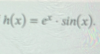 h(x)=e^x· sin (x).