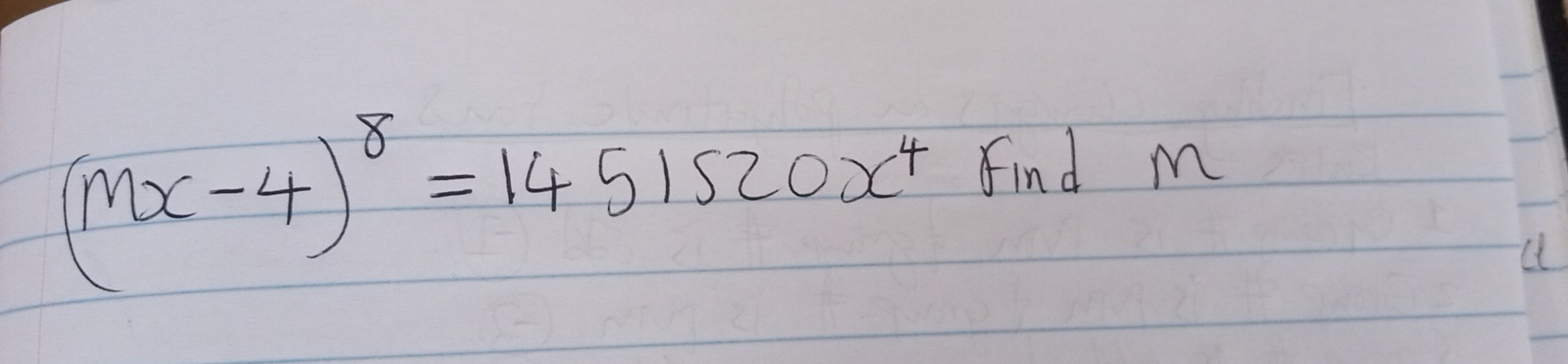 (mx-4)^8=1451520x^4 Find m
C