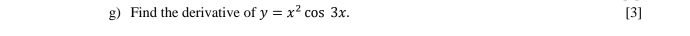 Find the derivative of y=x^2cos 3x. [3]