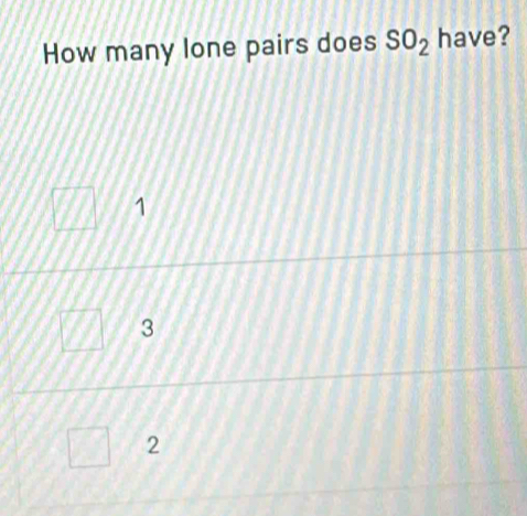 How many lone pairs does SO_2 have?
1
3
2