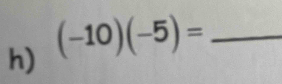 (-10)(-5)= _