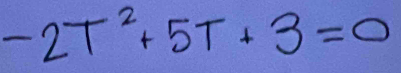 -2T^2+5T+3=0