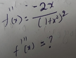 f''(x)=frac -2x(1+x^2)^2
f'''(x)= 7