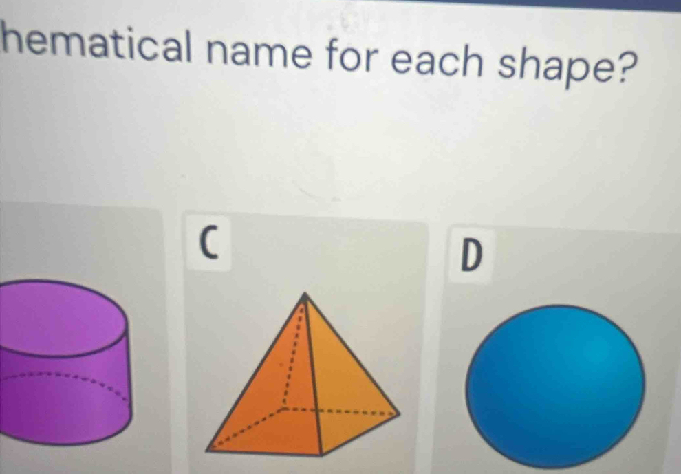 hematical name for each shape? 
( 
D