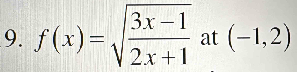 f(x)=sqrt(frac 3x-1)2x+1 at (-1,2)