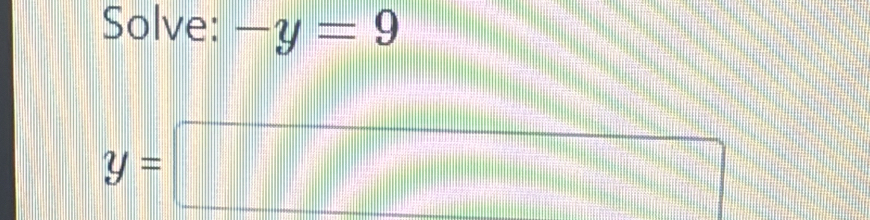 Solve: -y=9
y=□