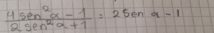  (4sec^2alpha -1)/2sec^2alpha +1 =2sen alpha -1